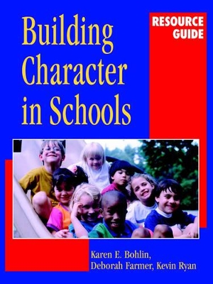 Building Character in Schools Resource Guide by Kevin Ryan