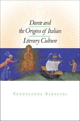 Dante and the Origins of Italian Literary Culture by Teodolinda Barolini