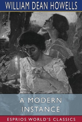 A A Modern Instance (Esprios Classics) by William Dean Howells