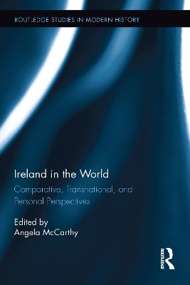 Ireland in the World: Comparative, Transnational, and Personal Perspectives by Angela McCarthy