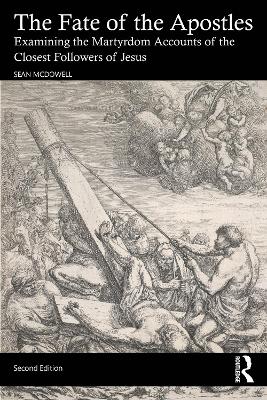 The The Fate of the Apostles: Examining the Martyrdom Accounts of the Closest Followers of Jesus by Sean McDowell