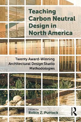 Teaching Carbon Neutral Design in North America: Twenty Award-Winning Architectural Design Studio Methodologies book
