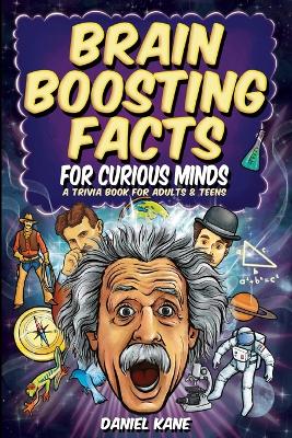 Brain Boosting Facts for Curious Minds, A Trivia Book for Adults & Teens: 1,522 Intriguing, Hilarious, and Amazing Facts About Science, History, Pop Culture & More! book