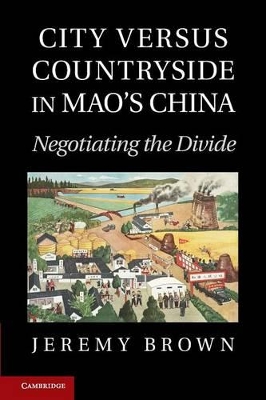 City Versus Countryside in Mao's China by Jeremy Brown