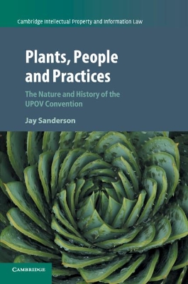Plants, People and Practices: The Nature and History of the UPOV Convention by Jay Sanderson