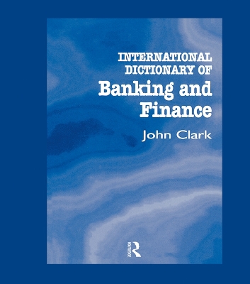 International Dictionary of Banking and Finance by John Clark
