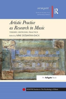Artistic Practice as Research in Music: Theory, Criticism, Practice by Mine Dogantan-Dack