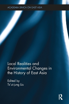 Local Realities and Environmental Changes in the History of East Asia book