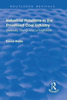 Industrial Relations in the Privatised Coal Industry: Continuity, Change and Contradictions book