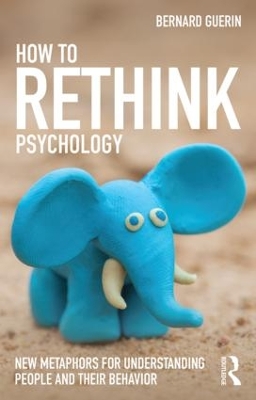 How to Rethink Psychology: New metaphors for understanding people and their behavior book