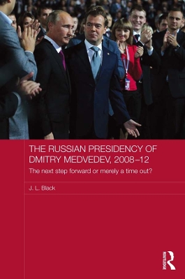 The Russian Presidency of Dmitry Medvedev, 2008-2012: The Next Step Forward or Merely a Time Out? book
