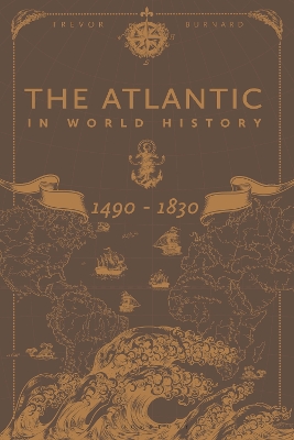 The Atlantic in World History, 1490-1830 by Professor Trevor Burnard