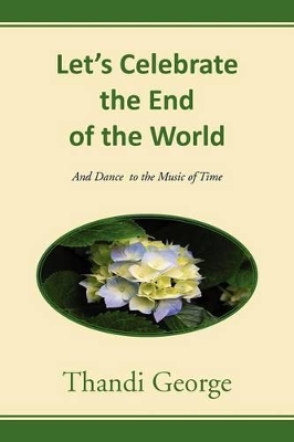 Let's Celebrate the End of the World: And Dance to the Music of Time book