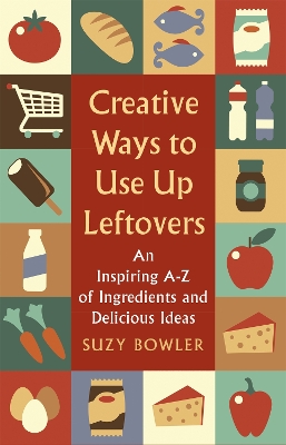 Creative Ways to Use Up Leftovers book