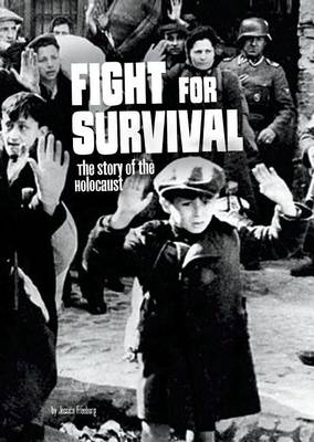 Fight for Survival: The Story of the Holocaust by Jessica Freeburg