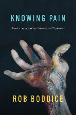 Knowing Pain: A History of Sensation, Emotion, and Experience book