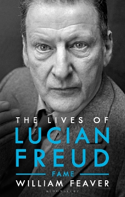 The Lives of Lucian Freud: FAME 1968 - 2011 by William Feaver