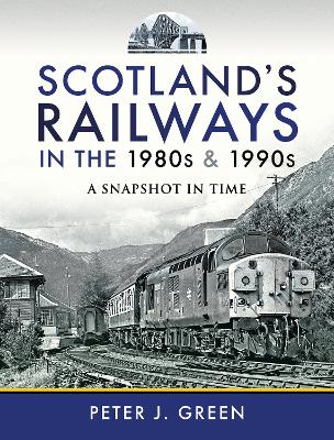 Scotland's Railways in the 1980s and 1990s: A Snapshot in Time book