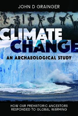 Climate Change: An Archaeological Study: How Our Prehistoric Ancestors Responded to Global Warming book