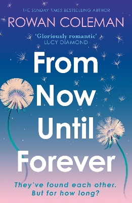 From Now Until Forever: an epic love story like no other from the Sunday Times bestselling author of The Summer of Impossible Things by Rowan Coleman
