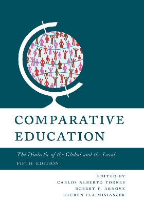 Comparative Education: The Dialectic of the Global and the Local book