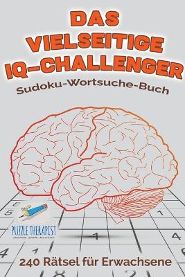 Das vielseitige IQ-Challenger Sudoku-Wortsuche-Buch 240 Rätsel für Erwachsene book