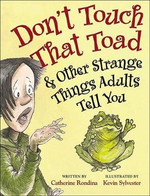 Don't Touch That Toad and Other Strange Things Adults Tell You book