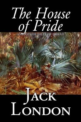 The House of Pride and Other Tales of Hawaii by London