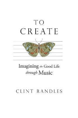 To Create: Imagining the Good Life through Music book