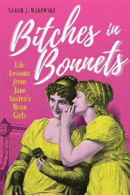 Bitches in Bonnets: Life Lessons from Jane Austen's Mean Girls book