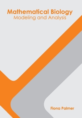 Mathematical Biology: Modeling and Analysis by Fiona Palmer