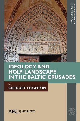 Ideology and Holy Landscape in the Baltic Crusades book