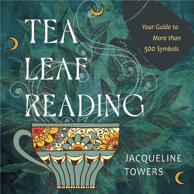Tea Leaf Reading: Your Guide to More Than 500 Symbols book