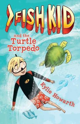 Fish Kid and the Turtle Torpedo by Kylie Howarth