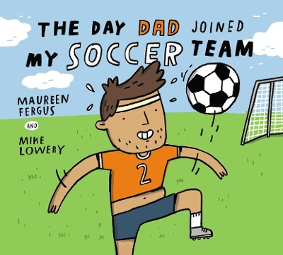 Day Dad Joined My Soccer Team book