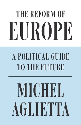 The Reform of Europe: A Political Guide to the Future book