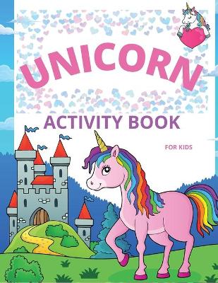 Unicorn Activity Book for Kids: Amazing Coloring and Activity Book with Over 50 Fun Activities for Kids Ages 4-8/Fun and Educational Children's Workbook with Mazes, Dot to Dot, Tracing Letters and Unicorn Coloring Pages book