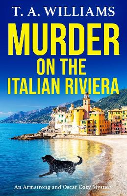 Murder on the Italian Riviera: Another instalment in the bestselling Armstrong and Oscar cozy mystery series from T A Williams book