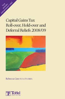 Capital Gains Tax Roll-over, Hold-over and Deferral Reliefs 2008/09: 2008-2009 book