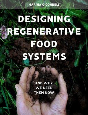 Designing Regenerative Food Systems: And Why We Need Them Now book