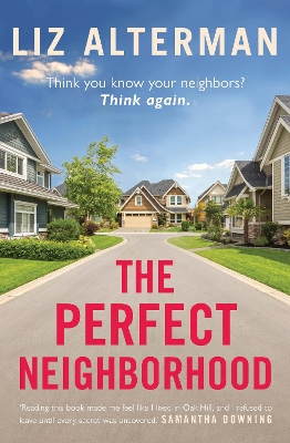 The Perfect Neighborhood: Think you know your neighbours? Think again. by Liz Alterman