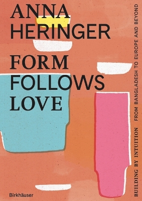 Form Follows Love (English edition): Building by Intuition – from Bangladesh to Europe and beyond book