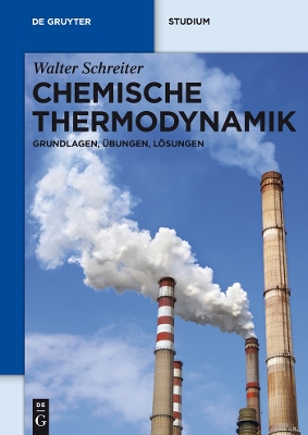 Chemische Thermodynamik: Grundlagen, Übungen, Lösungen by Walter Schreiter