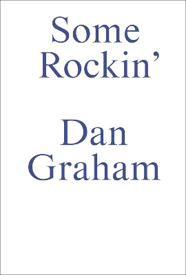 Some Rockin: Dan Graham Interviews book