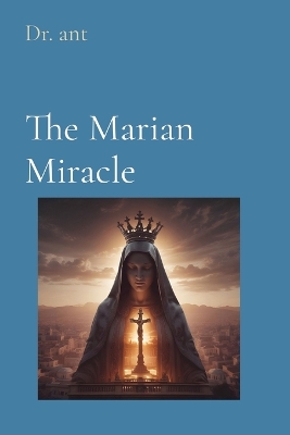 The Marian Miracle: Understanding Her Role book