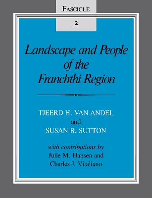 Landscape and People of the Franchthi Region: Fascicle 2, Excavations at Franchthi Cave, Greece by Tjeerd Hendrik van Andel