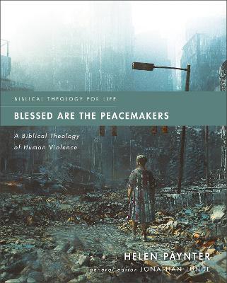 Blessed Are the Peacemakers: A Biblical Theology of Human Violence book