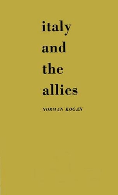Italy and the Allies by Norman Kogan