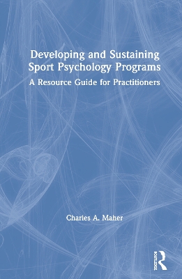 Developing and Sustaining Sport Psychology Programs: A Resource Guide for Practitioners book