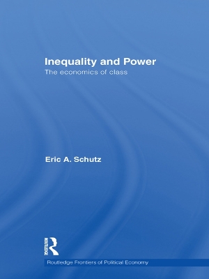 Inequality and Power: The Economics of Class by Eric A. Schutz